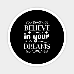 Believe in your dreams - Motivational And Inspirational Saying Magnet